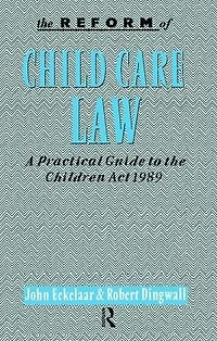 the Reform of Child Care Law: A Practical Guide to Children Act 1989