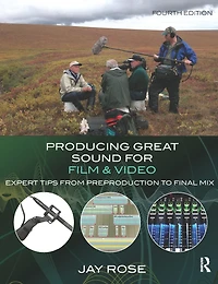 Producing Great Sound for Film and Video: Expert Tips from Preproduction to Final Mix