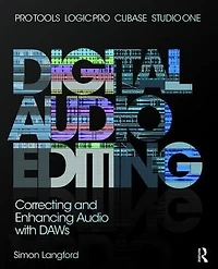 Digital Audio Editing: Correcting and Enhancing Pro Tools, Logic Pro, Cubase, Studio One