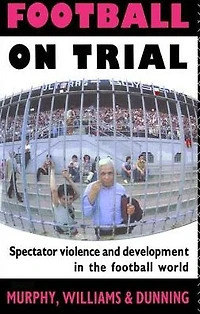 Football on Trial: Spectator Violence and Development the World