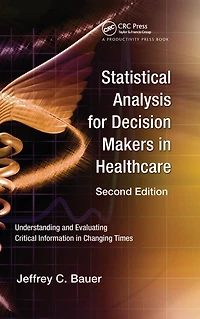 Statistical Analysis for Decision Makers Healthcare: Understanding and Evaluating Critical Information Changing Times
