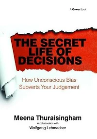 The Secret Life of Decisions: How Unconscious Bias Subverts Your Judgement