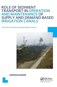 Role of Sediment Transport Operation and Maintenance Supply Demand Based Irrigation Canals: Application to Machai Maira Branch UNESCO-IHE PhD Thesis