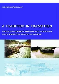 A Tradition Transition, Water Management Reforms and Indigenous Spate Irrigation Systems Eritrea: PhD, UNESCO-IHE Institute for Education, Delft, The Netherlands