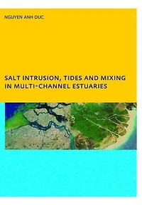 Salt Intrusion, Tides and Mixing Multi-Channel Estuaries: PhD: UNESCO-IHE Institute, Delft