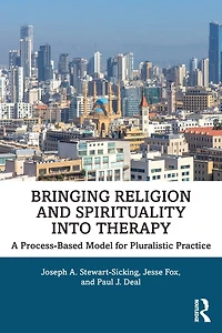 Bringing Religion and Spirituality Into Therapy: A Process-based Model for Pluralistic Practice