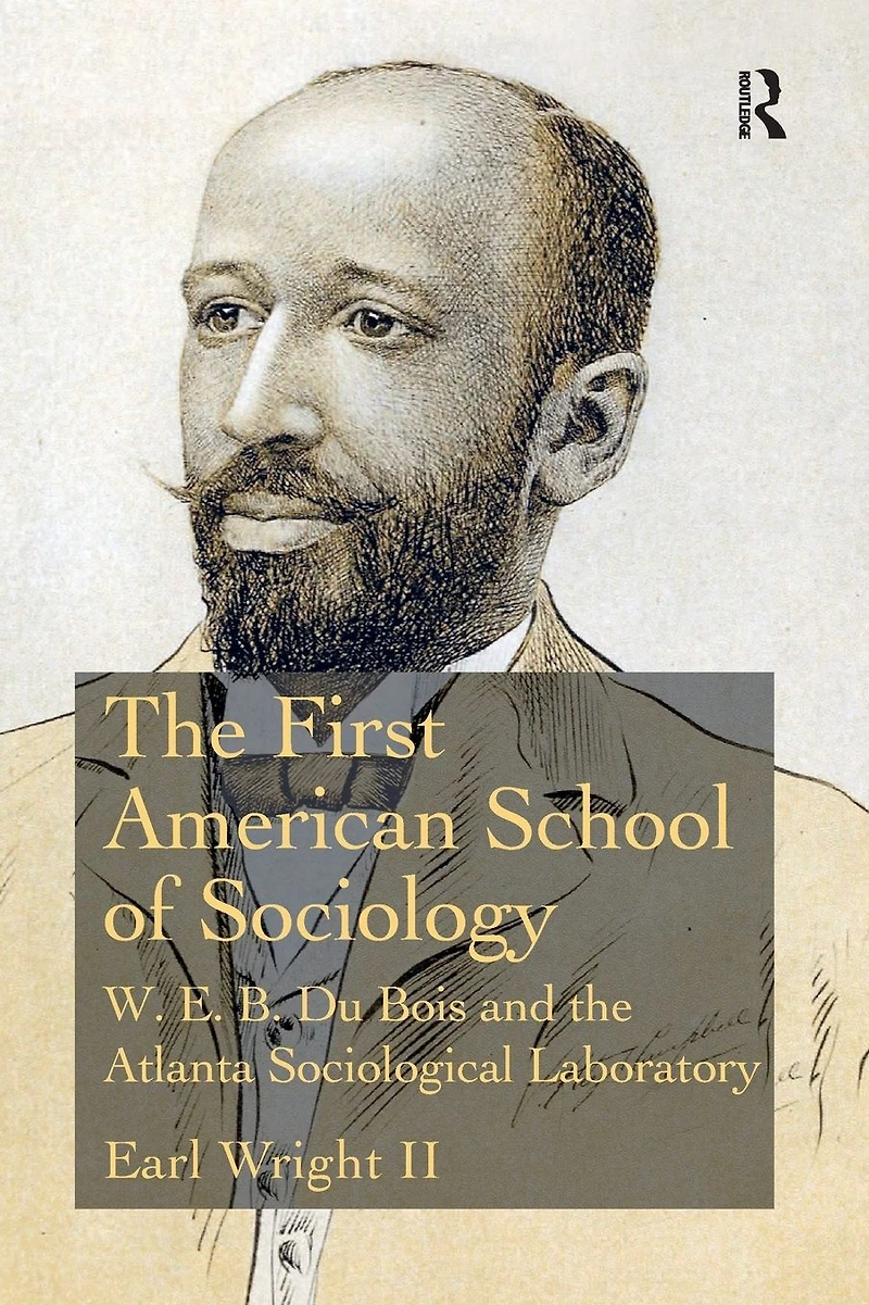 the First American School of Sociology: W.E.B. Du Bois and Atlanta Sociological Laboratory