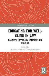 Educating for Well-Being Law: Positive Professional Identities and Practice
