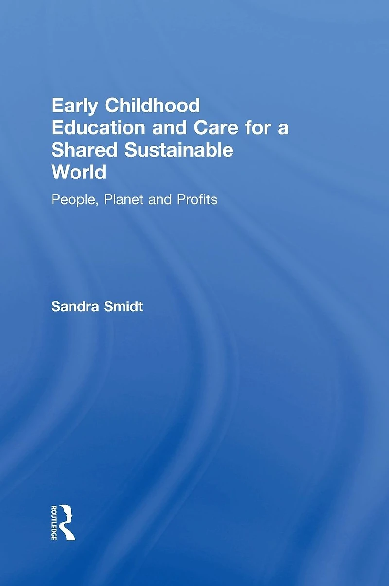 Early Childhood Education and Care for a Shared Sustainable World: People, Planet Profits