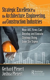 Strategic Excellence the Architecture, Engineering, and Construction Industries: How AEC Firms Can Develop Execute Strategy Using Lean Six Sigma