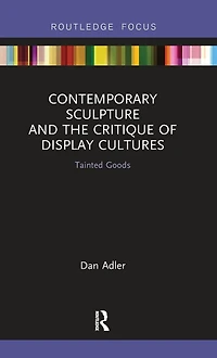 Contemporary Sculpture and the Critique of Display Cultures: Tainted Goods