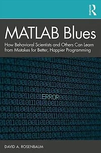 MATLAB Blues: How Behavioral Scientists and Others Can Learn From Mistakes for Better, Happier Programming