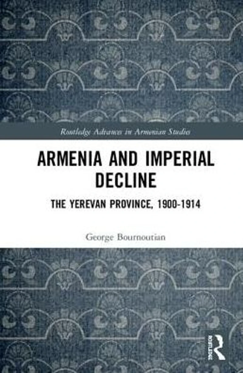 Armenia and Imperial Decline: The Yerevan Province, 1900-1914
