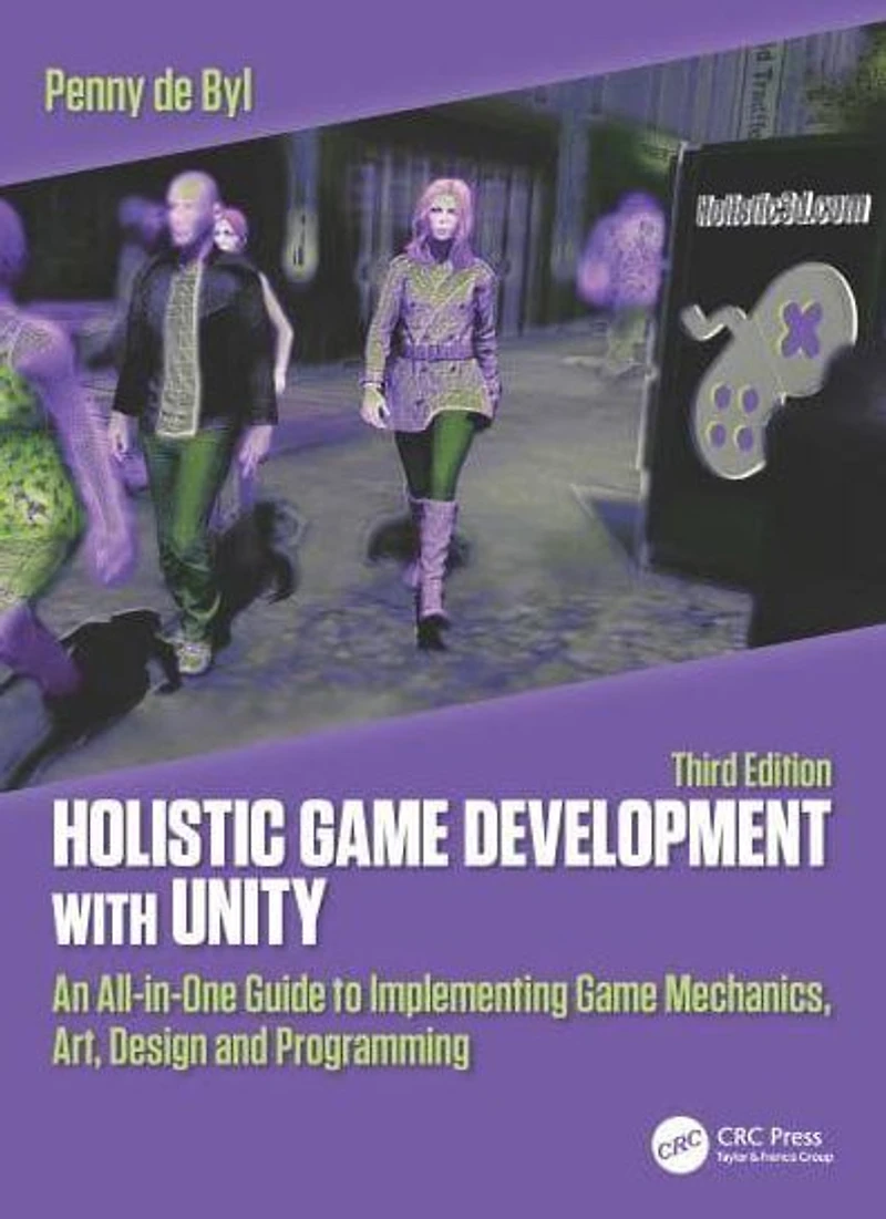 Holistic Game Development with Unity 3e: An All-in-One Guide to Implementing Mechanics, Art, Design and Programming