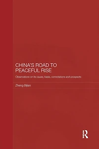 China's Road to Peaceful Rise: Observations on its Cause, Basis, Connotation and Prospect