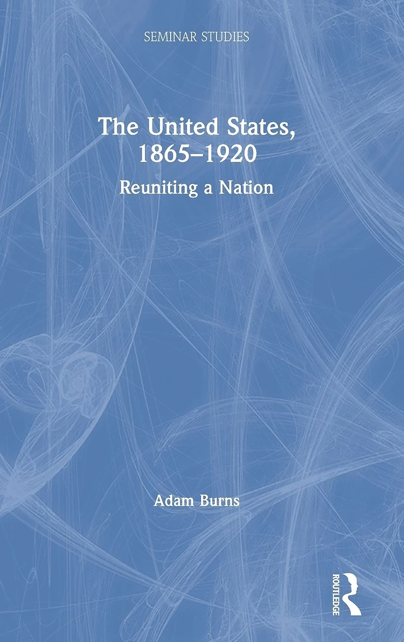 The United States, 1865-1920: Reuniting a Nation