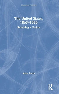The United States, 1865-1920: Reuniting a Nation