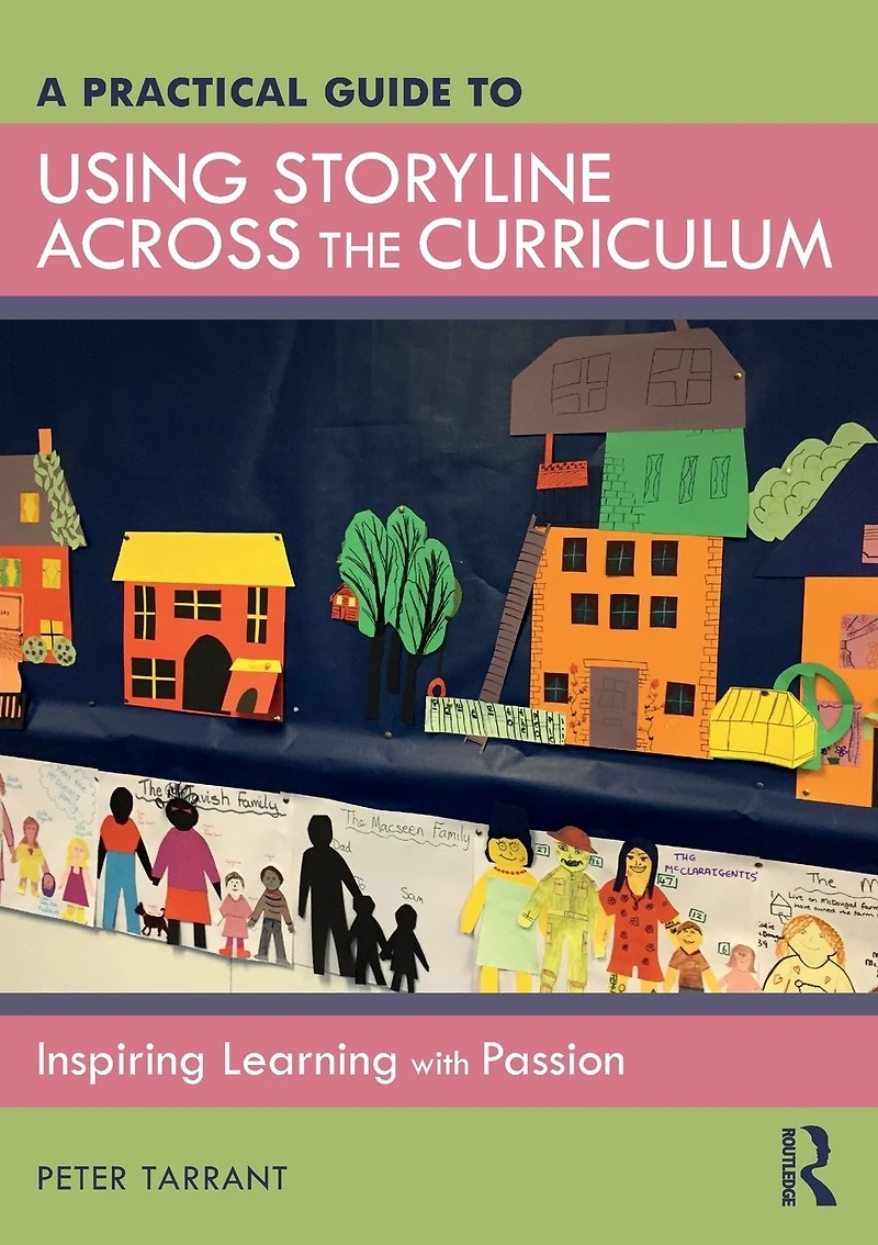 A Practical Guide to Using Storyline Across the Curriculum: Inspiring Learning with Passion
