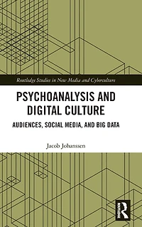 Psychoanalysis and Digital Culture: Audiences, Social Media, Big Data