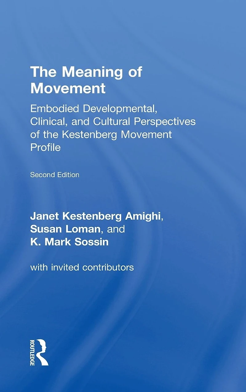 the Meaning of Movement: Embodied Developmental, Clinical, and Cultural Perspectives Kestenberg Movement Profile