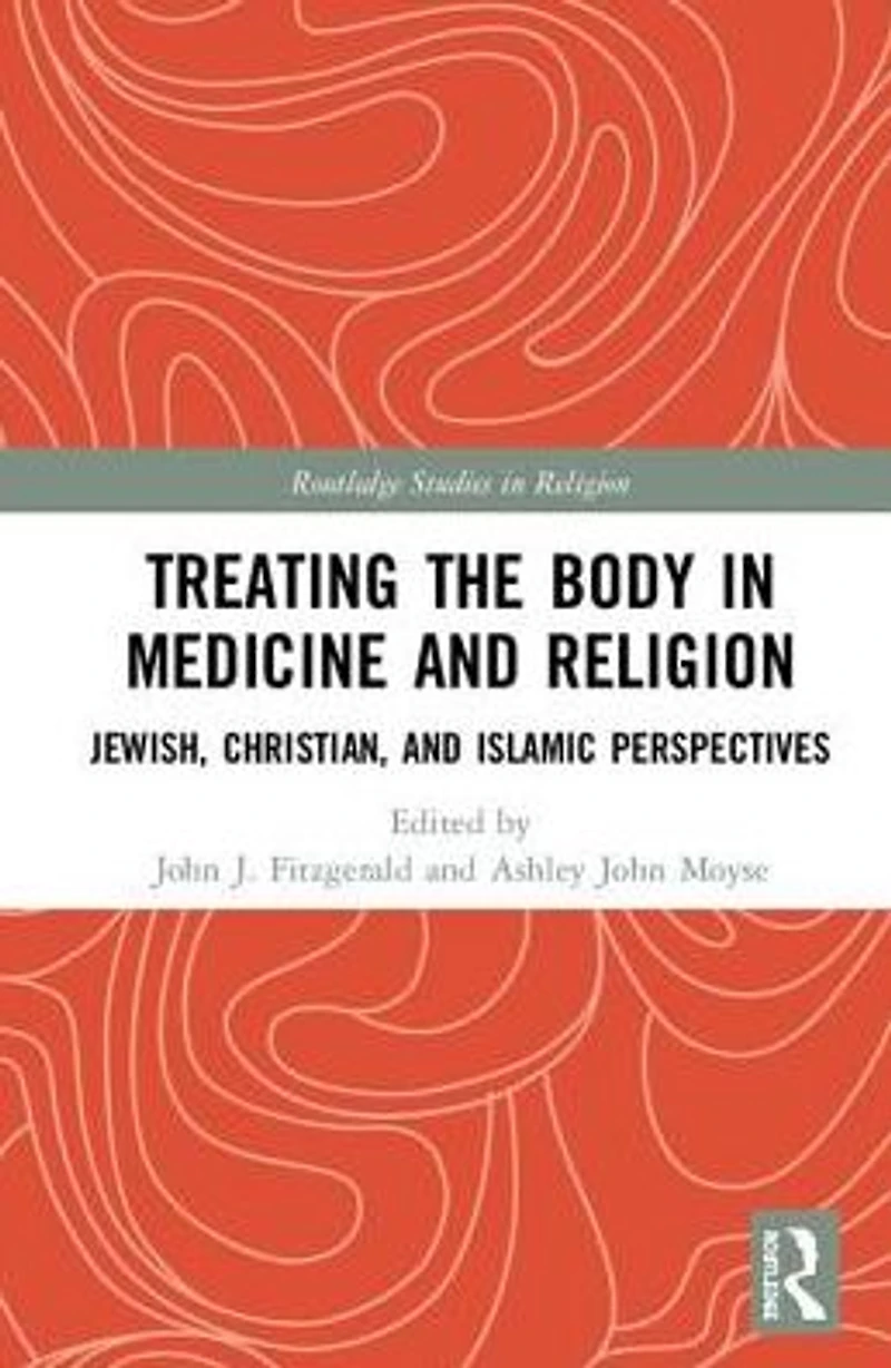 Treating the Body Medicine and Religion: Jewish, Christian, Islamic Perspectives