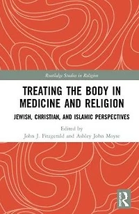 Treating the Body Medicine and Religion: Jewish, Christian, Islamic Perspectives