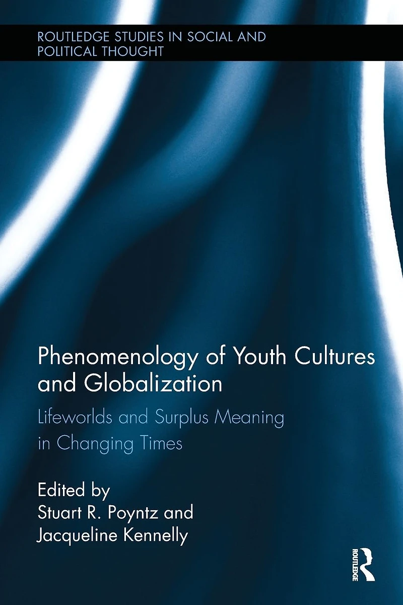 Phenomenology of Youth Cultures and Globalization: Lifeworlds Surplus Meaning Changing Times