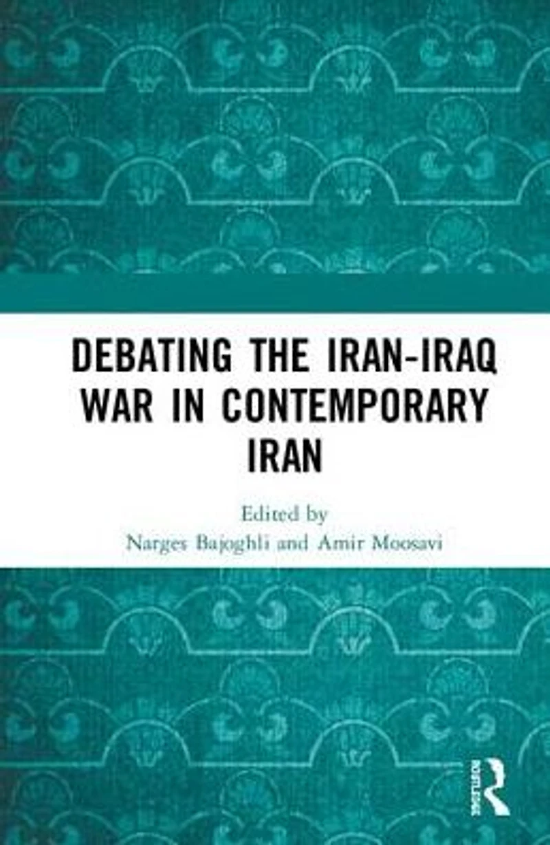 Debating the Iran-Iraq War Contemporary Iran