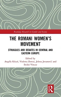 The Romani Women's Movement: Struggles and Debates Central Eastern Europe
