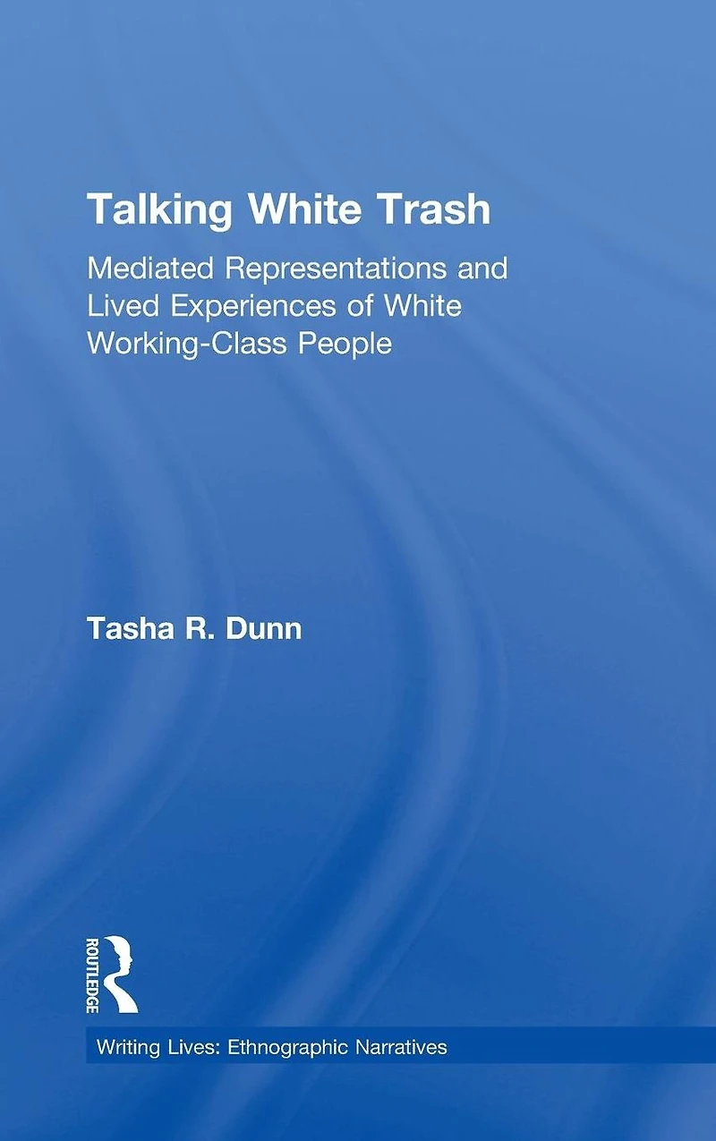Talking White Trash: Mediated Representations and Lived Experiences of Working-Class People