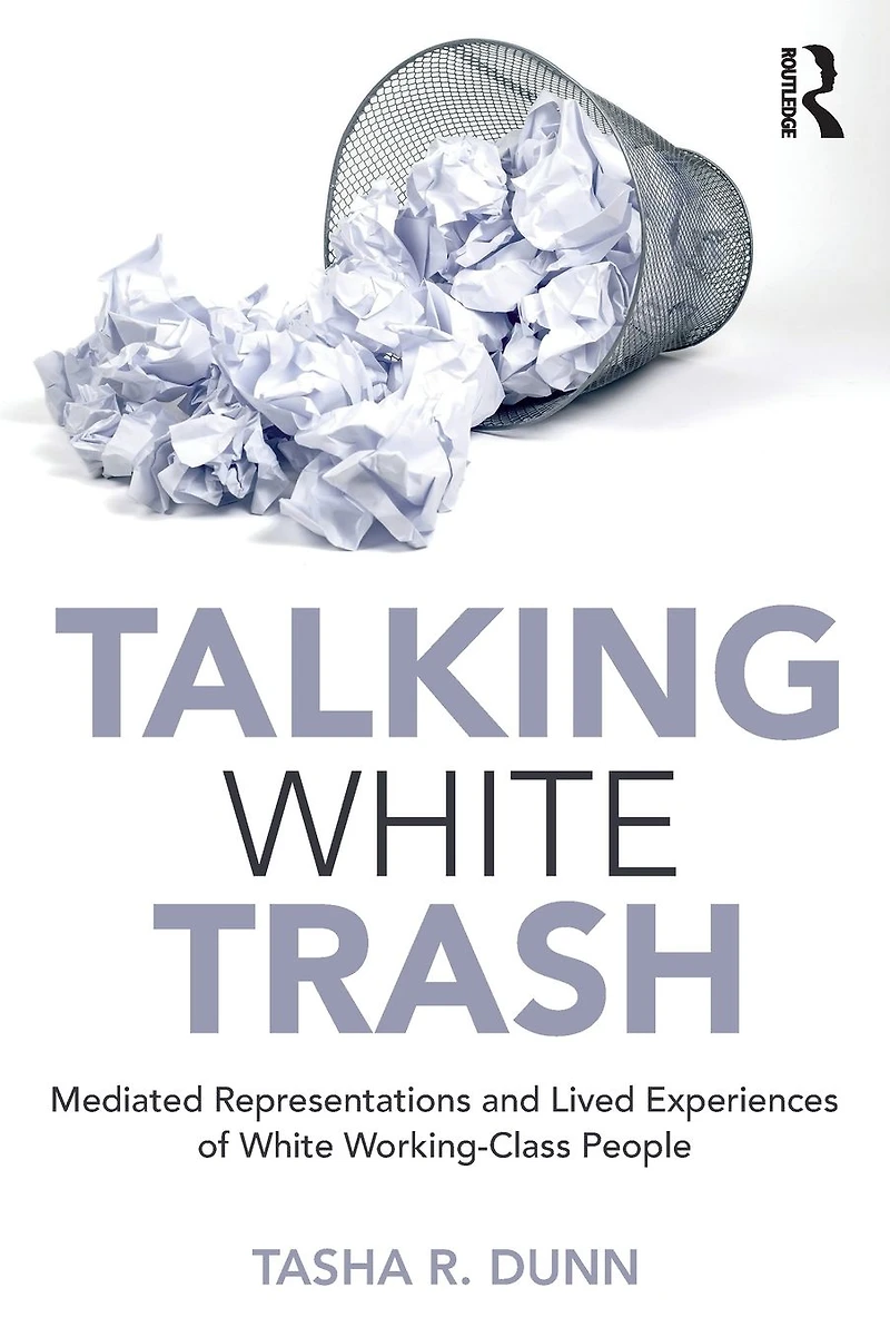 Talking White Trash: Mediated Representations and Lived Experiences of Working-Class People