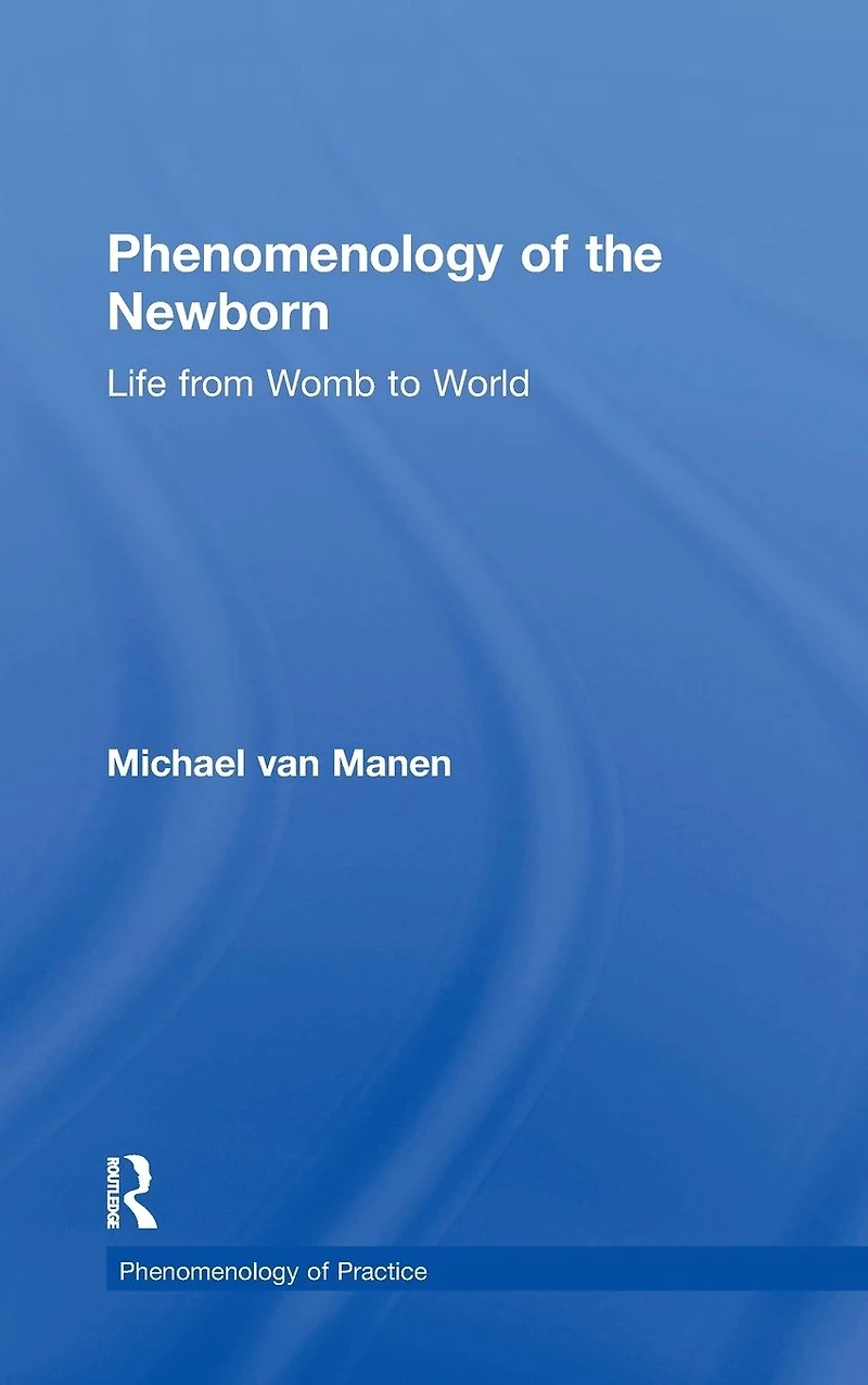 Phenomenology of the Newborn: Life from Womb to World