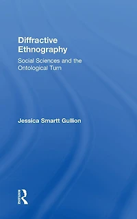 Diffractive Ethnography: Social Sciences and the Ontological Turn