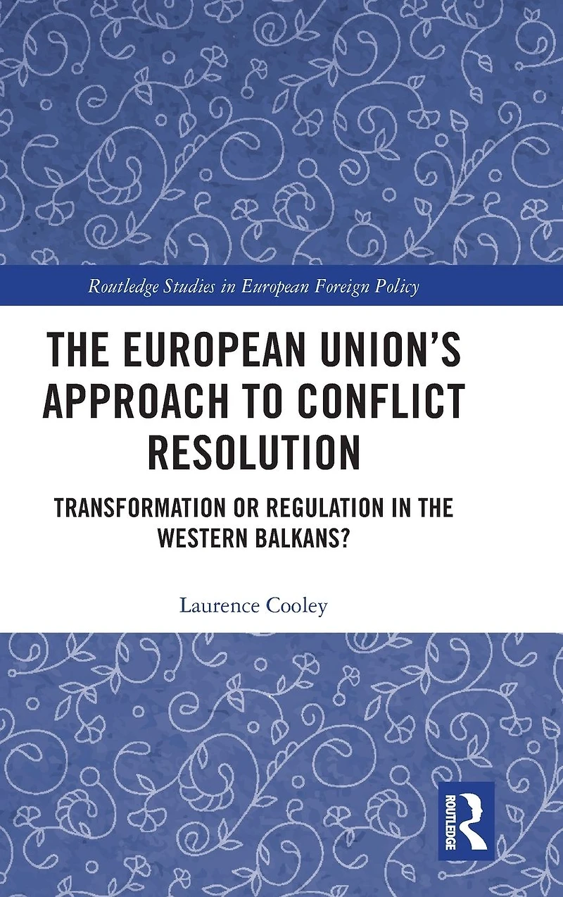 the European Union's Approach to Conflict Resolution: Transformation or Regulation Western Balkans?