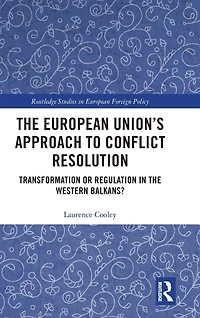 the European Union's Approach to Conflict Resolution: Transformation or Regulation Western Balkans?