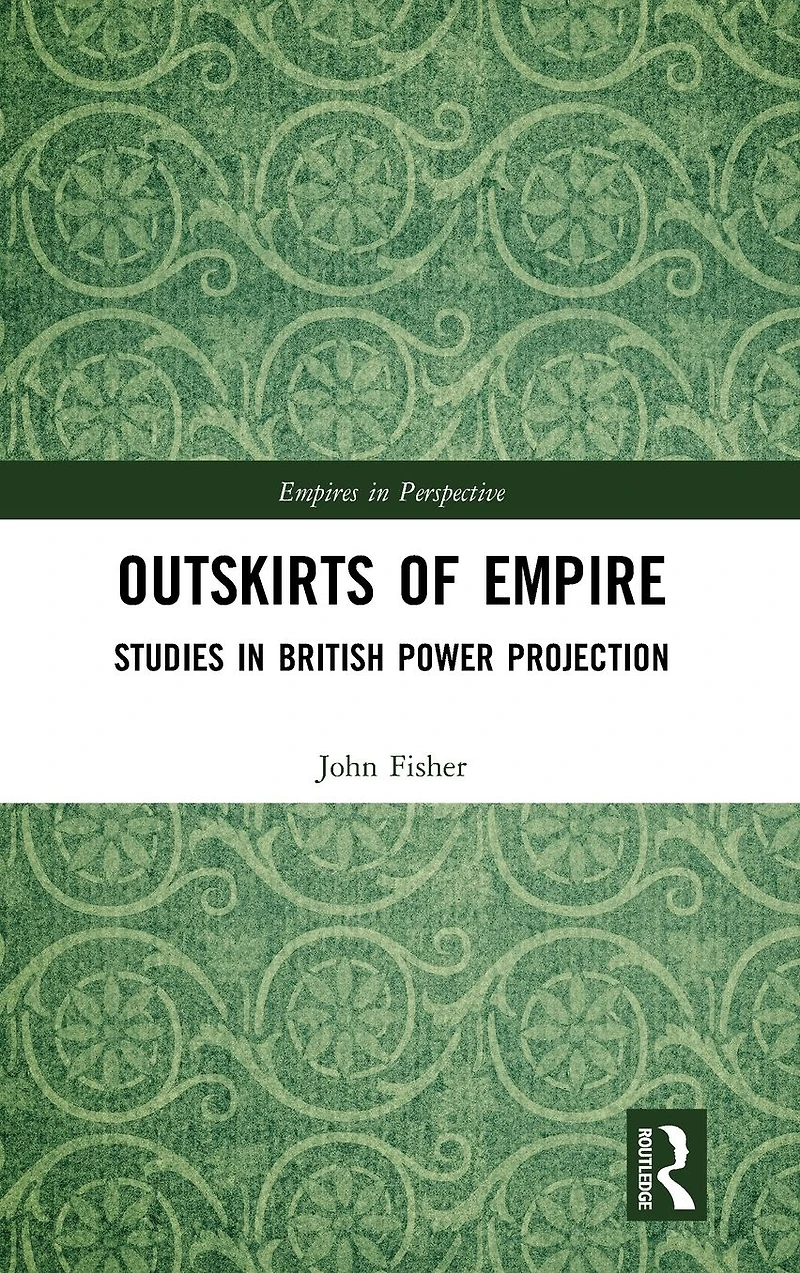 Outskirts of Empire: Studies British Power Projection