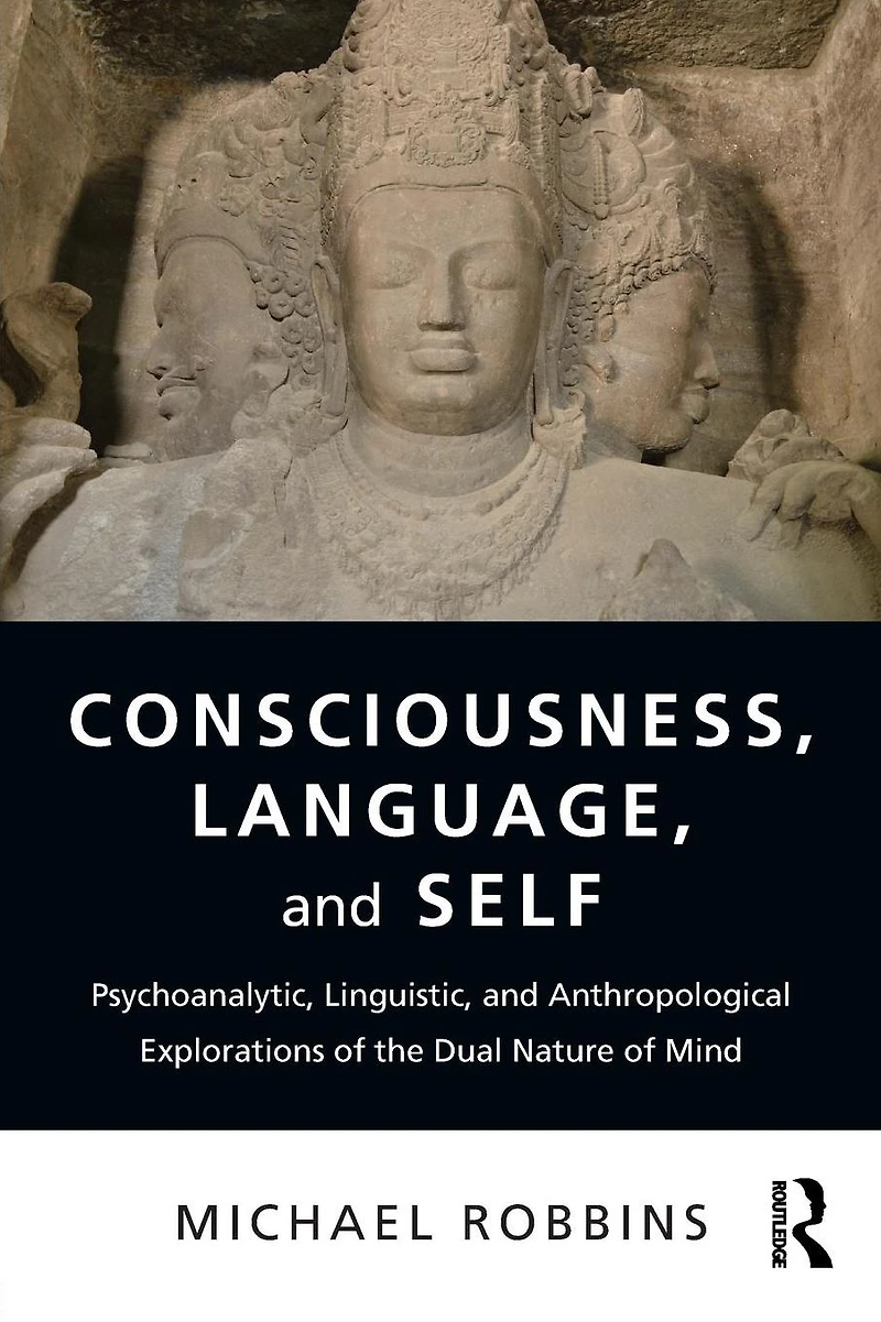 Consciousness, Language, and Self: Psychoanalytic, Linguistic, Anthropological Explorations of the Dual Nature Mind