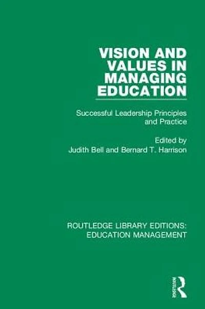 Vision and Values Managing Education: Successful Leadership Principles Practice