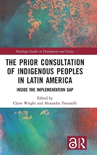 the Prior Consultation of Indigenous Peoples Latin America: Inside Implementation Gap