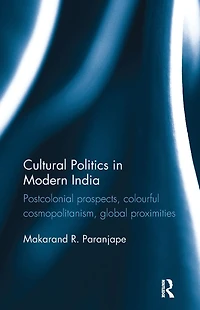 Cultural Politics Modern India: Postcolonial prospects, colourful cosmopolitanism, global proximities