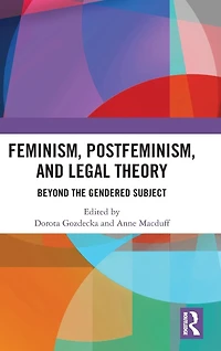 Feminism, Postfeminism and Legal Theory: Beyond the Gendered Subject?