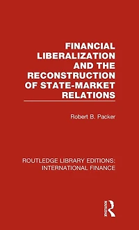 Financial Liberalization and the Reconstruction of State-Market Relations