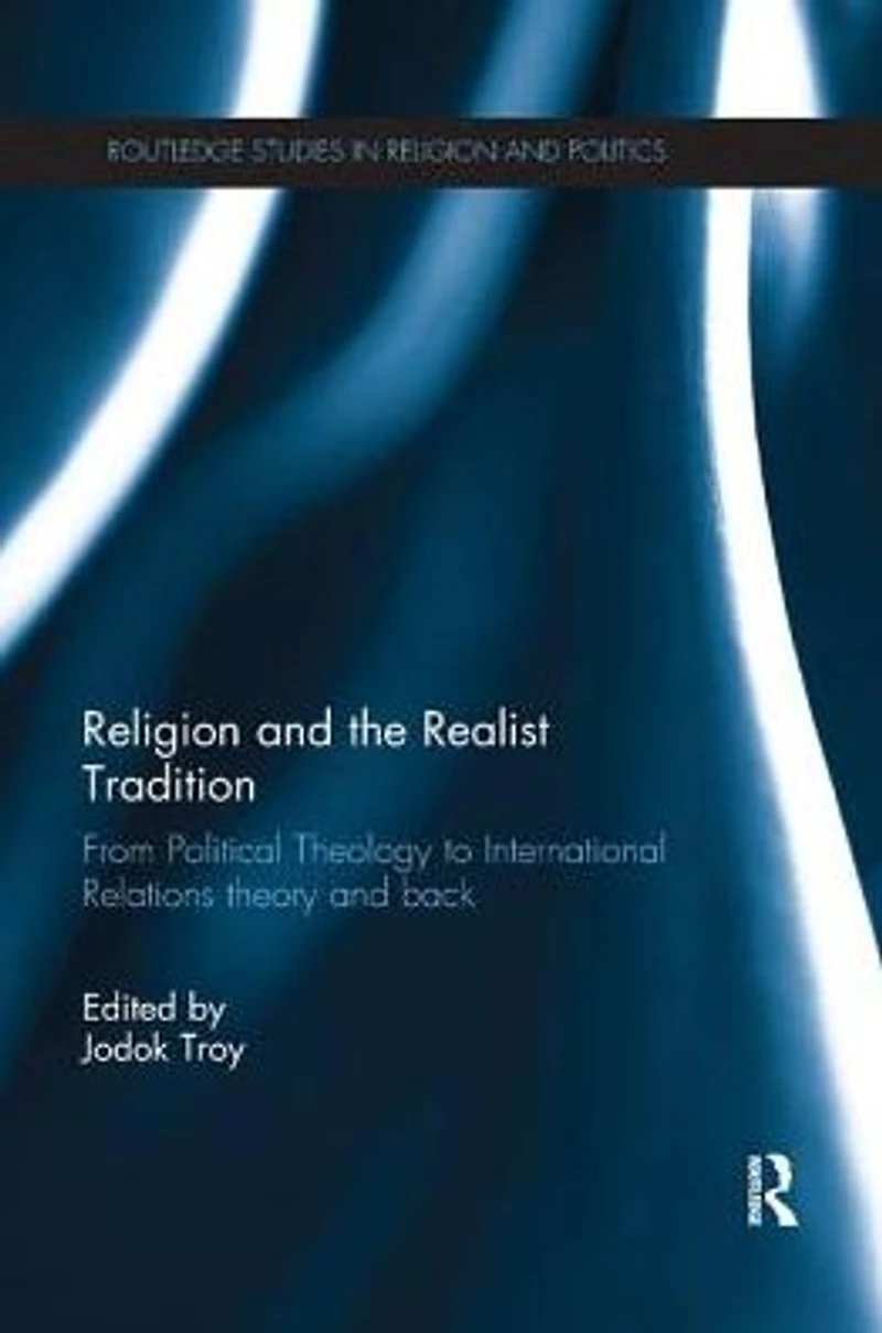 Religion and the Realist Tradition: From Political Theology to International Relations Theory Back