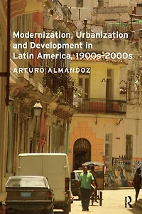 Modernization, Urbanization and Development Latin America, 1900s - 2000s