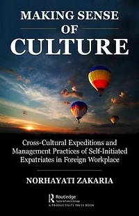 Making Sense of Culture: Cross-Cultural Expeditions and Management Practices Self-Initiated Expatriates the Foreign Workplace