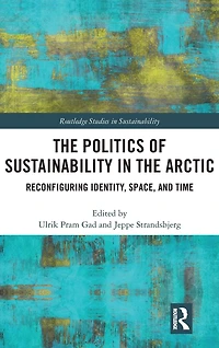 the Politics of Sustainability Arctic: Reconfiguring Identity, Space, and Time