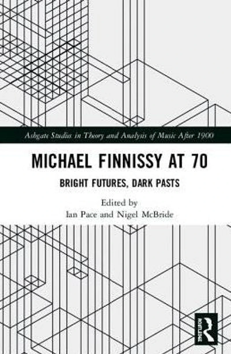 Critical Perspectives on Michael Finnissy: Bright Futures, Dark Pasts