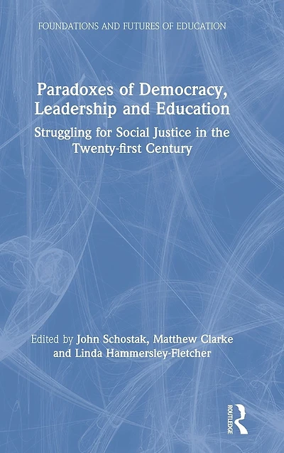 Paradoxes of Democracy, Leadership and Education: Struggling for Social Justice the Twenty-first Century