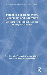 Paradoxes of Democracy, Leadership and Education: Struggling for Social Justice the Twenty-first Century