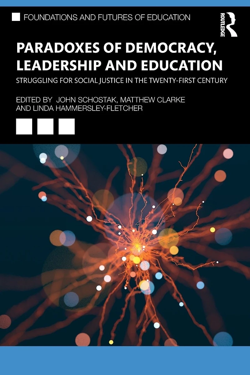 Paradoxes of Democracy, Leadership and Education: Struggling for Social Justice the Twenty-first Century